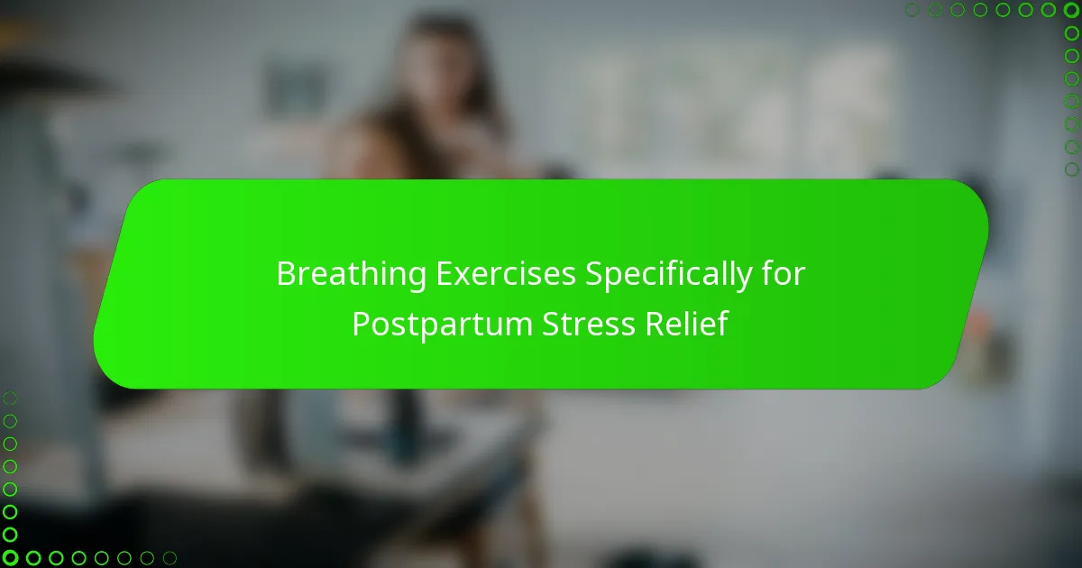 Breathing Exercises Specifically for Postpartum Stress Relief