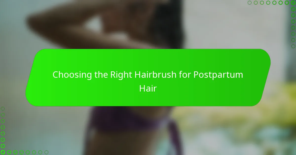 Choosing the Right Hairbrush for Postpartum Hair