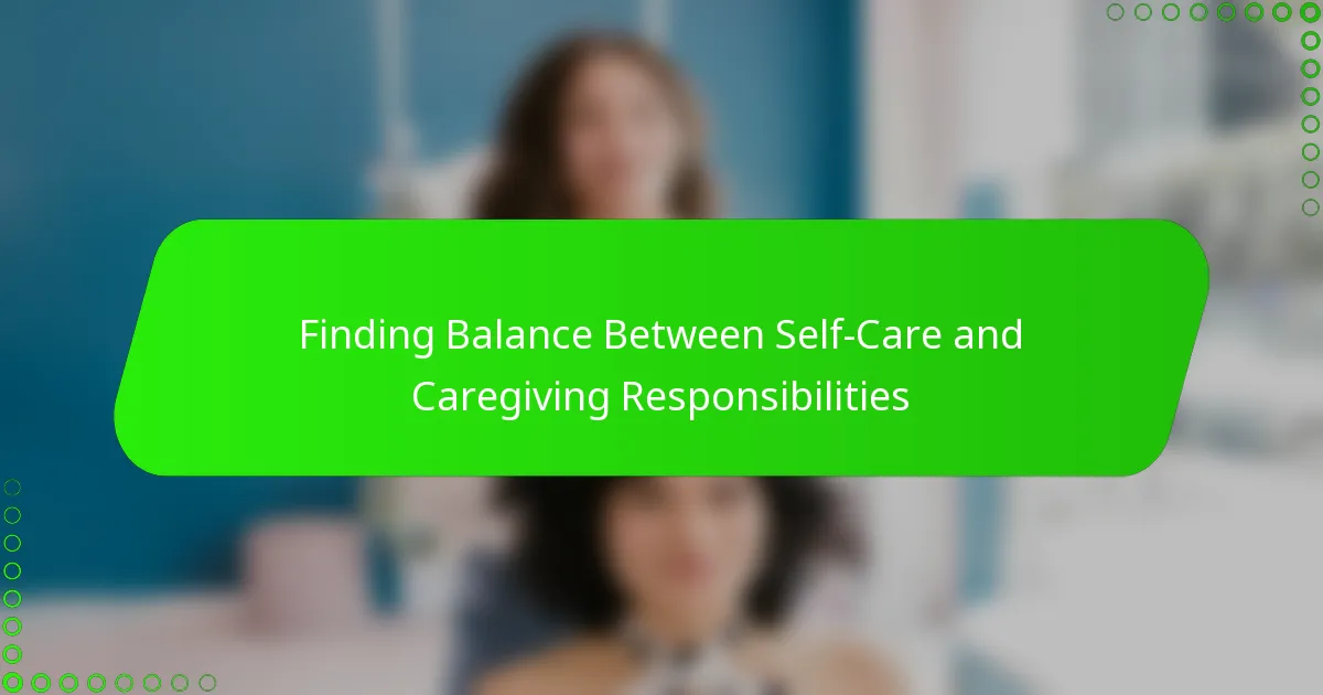 Finding Balance Between Self-Care and Caregiving Responsibilities