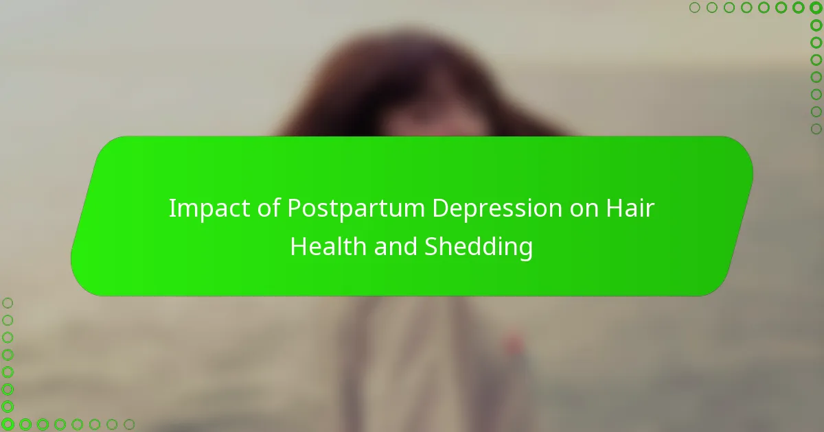 Impact of Postpartum Depression on Hair Health and Shedding