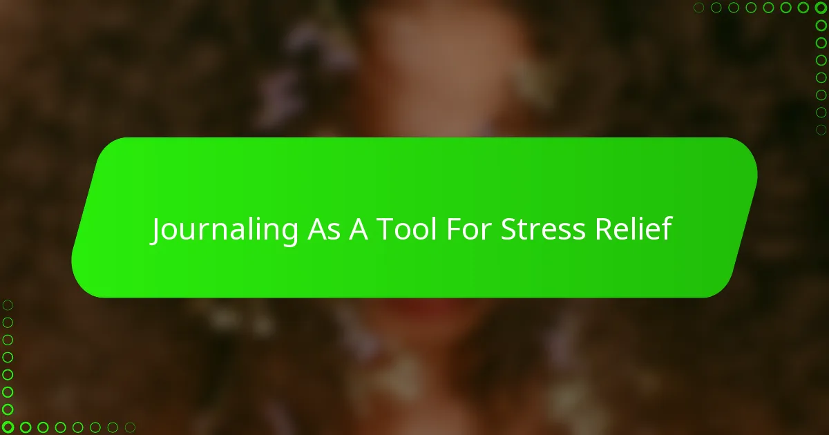 Journaling As A Tool For Stress Relief