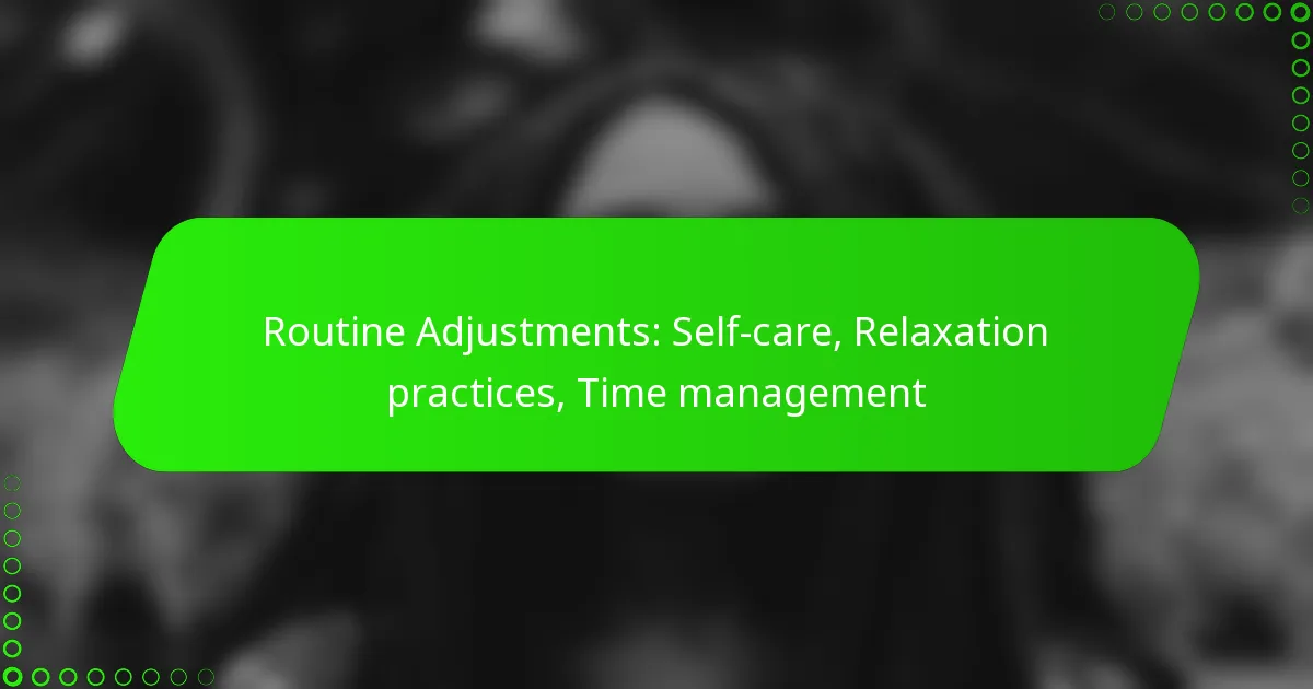 Routine Adjustments: Self-care, Relaxation practices, Time management