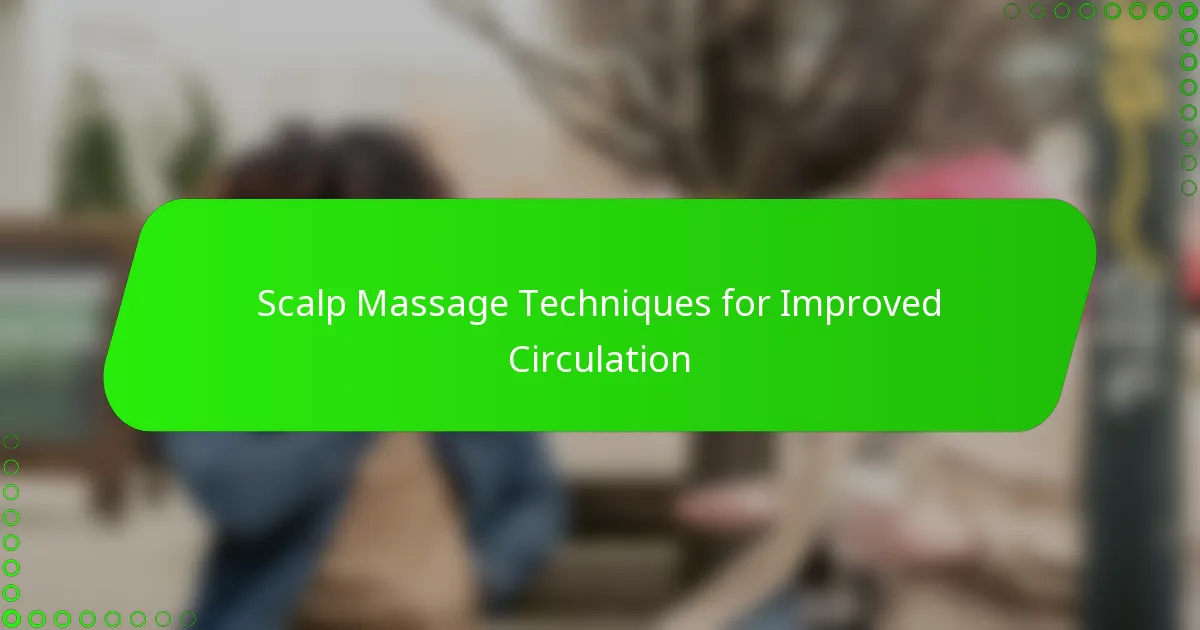 Scalp Massage Techniques for Improved Circulation