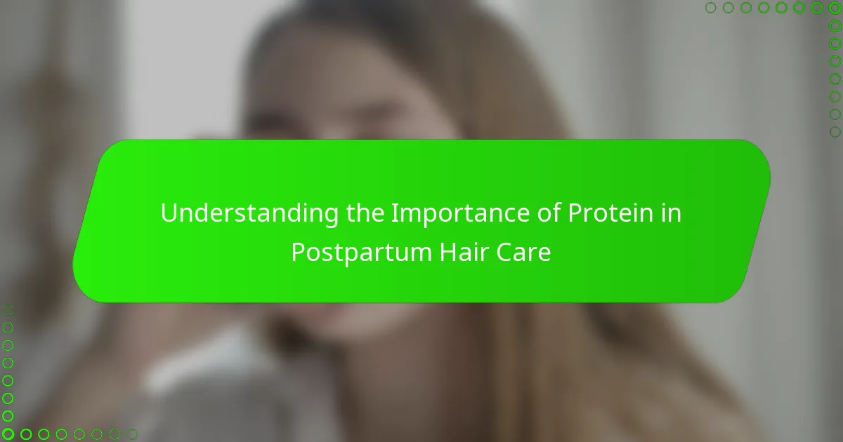 Understanding the Importance of Protein in Postpartum Hair Care