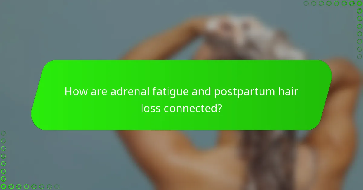 How are adrenal fatigue and postpartum hair loss connected?