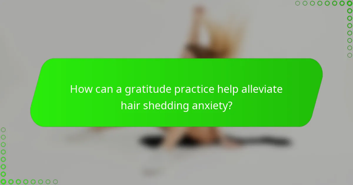 How can a gratitude practice help alleviate hair shedding anxiety?