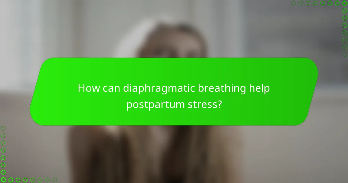 How can diaphragmatic breathing help postpartum stress?