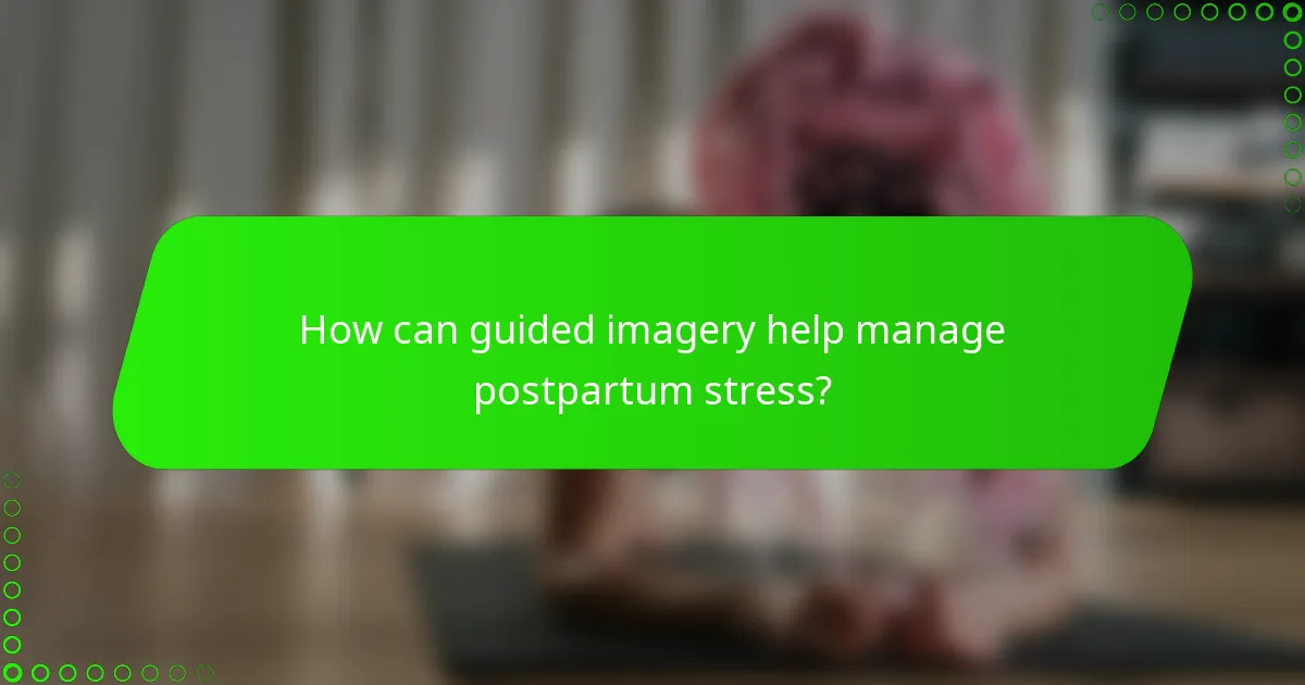 How can guided imagery help manage postpartum stress?