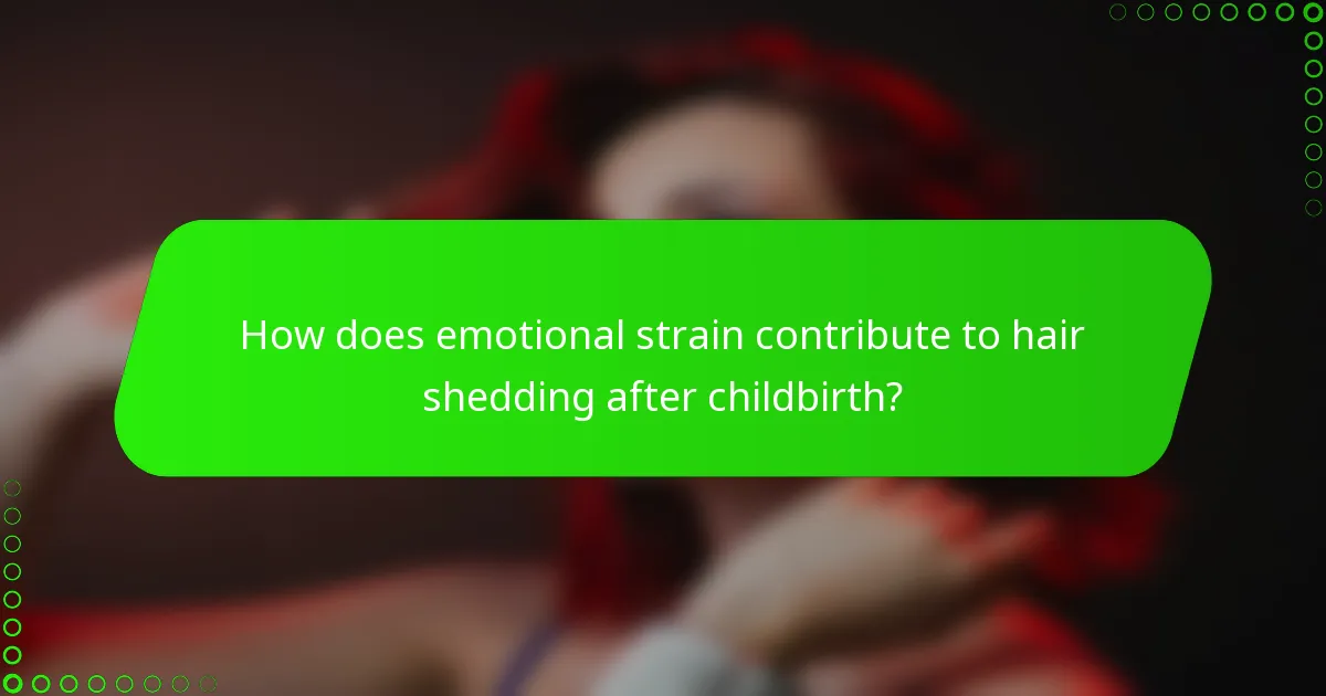 How does emotional strain contribute to hair shedding after childbirth?