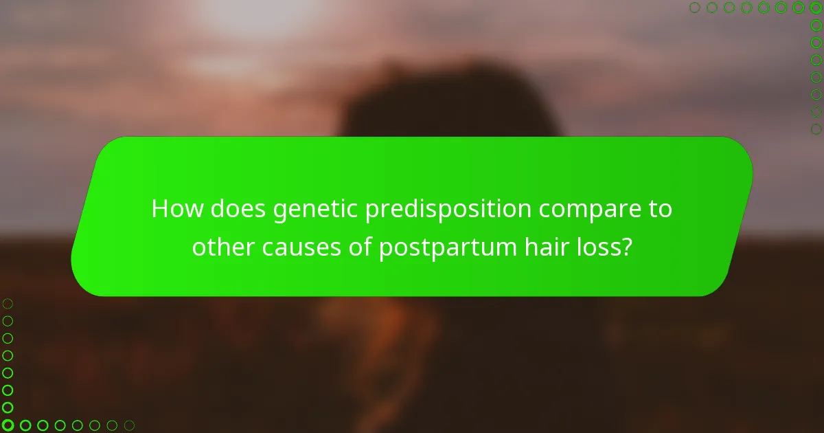 How does genetic predisposition compare to other causes of postpartum hair loss?