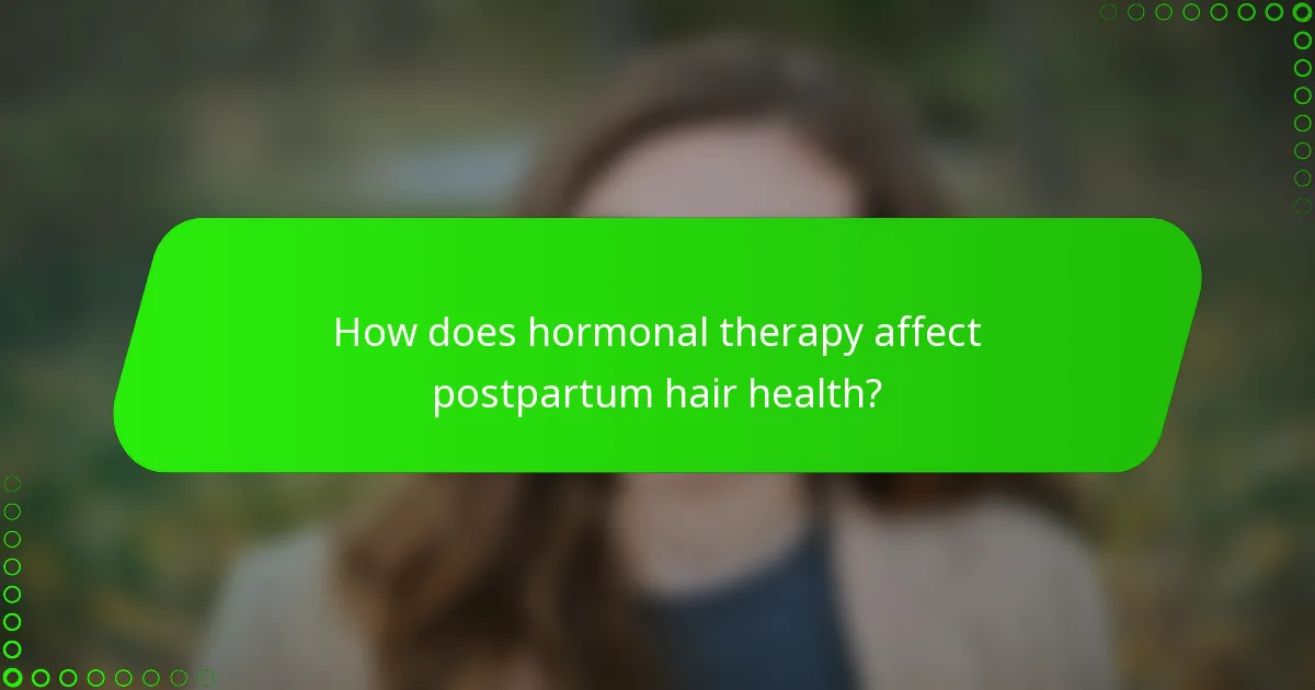 How does hormonal therapy affect postpartum hair health?