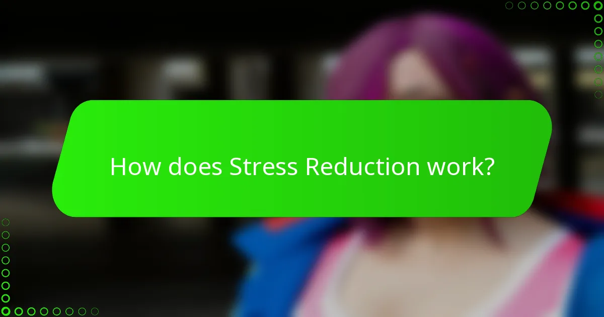 How does Stress Reduction work?