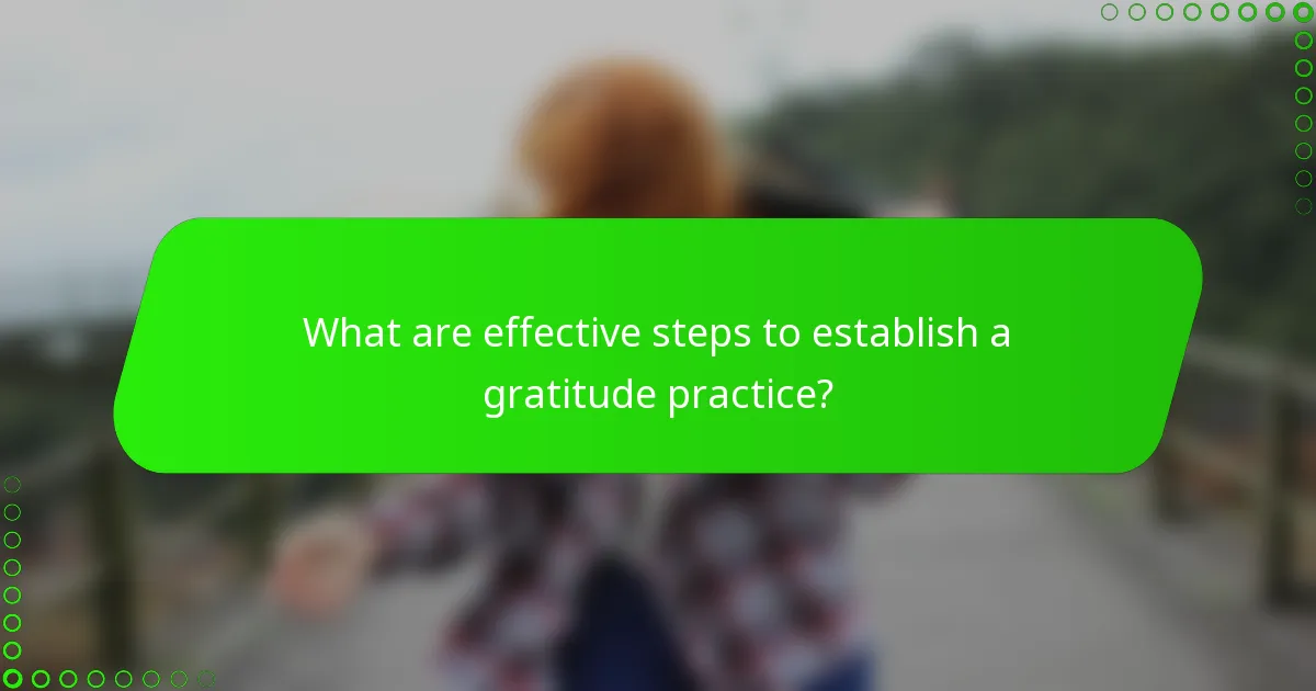 What are effective steps to establish a gratitude practice?