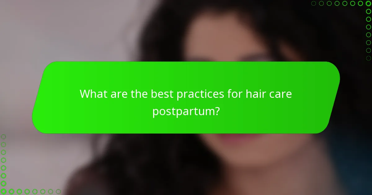 What are the best practices for hair care postpartum?