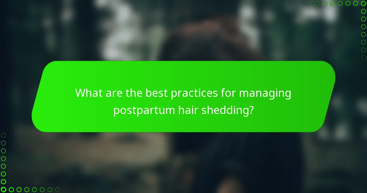 What are the best practices for managing postpartum hair shedding?