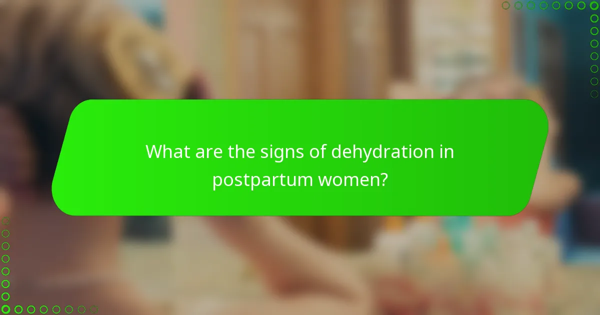 What are the signs of dehydration in postpartum women?