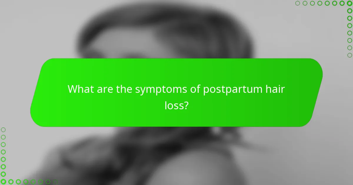 What are the symptoms of postpartum hair loss?
