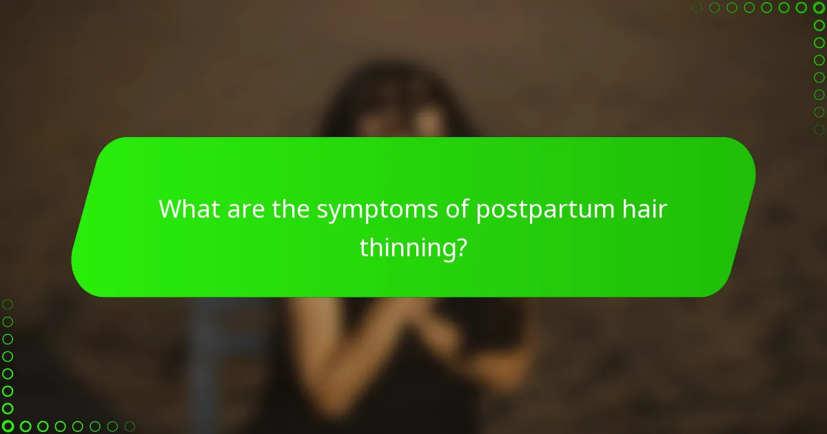 What are the symptoms of postpartum hair thinning?