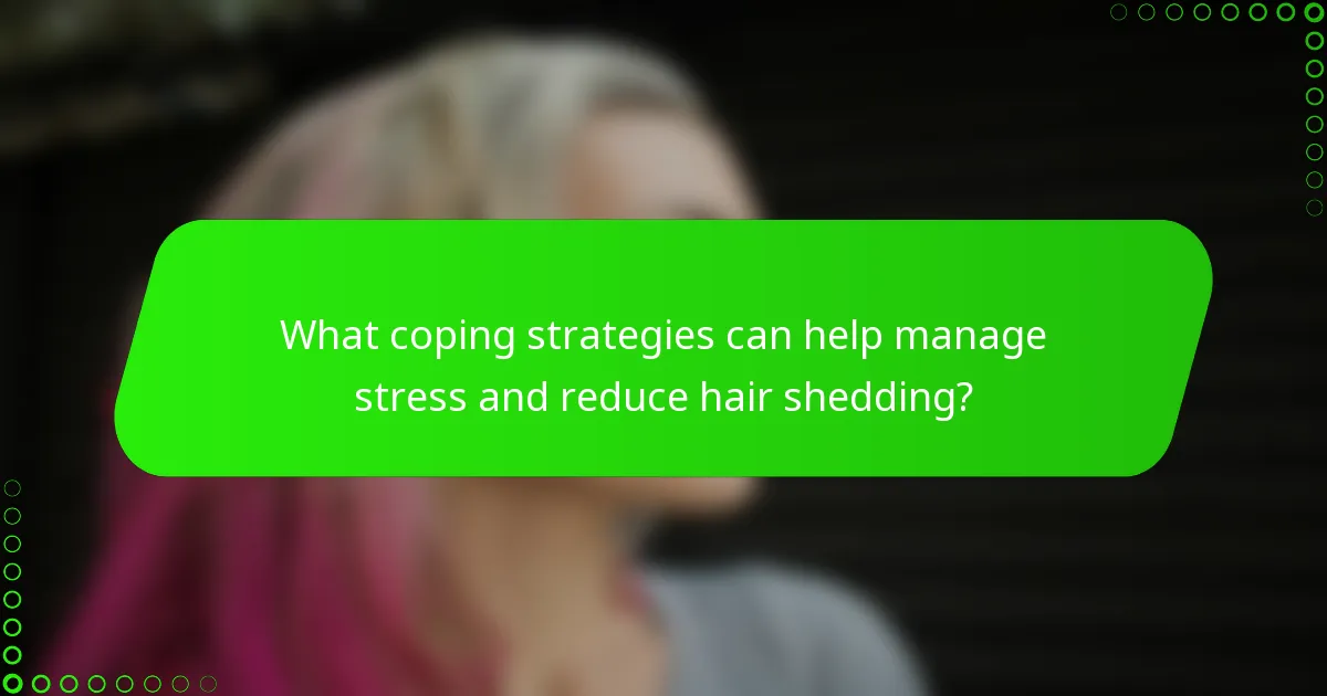 What coping strategies can help manage stress and reduce hair shedding?