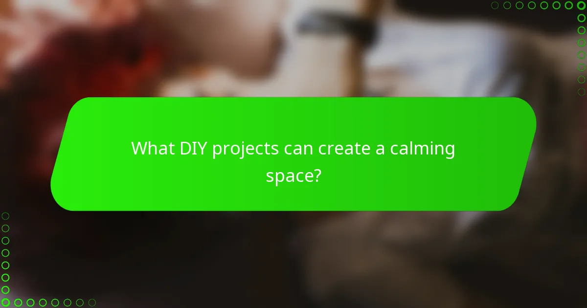 What DIY projects can create a calming space?