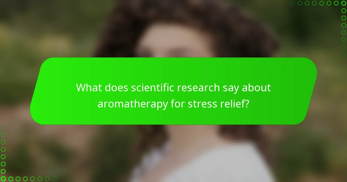 What does scientific research say about aromatherapy for stress relief?