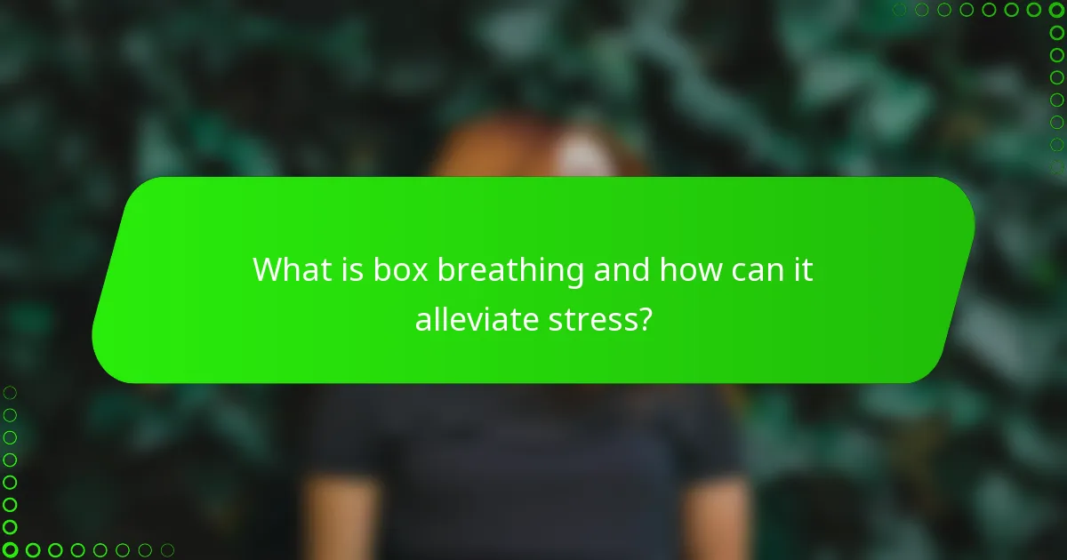 What is box breathing and how can it alleviate stress?
