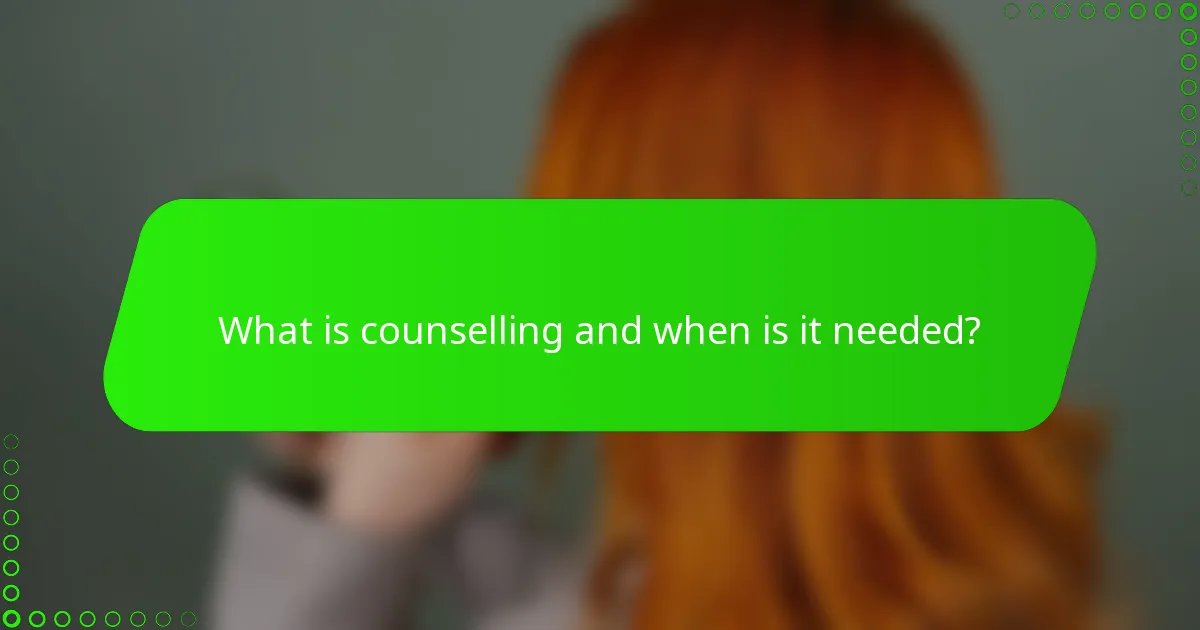 What is counselling and when is it needed?