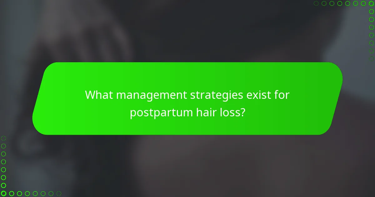 What management strategies exist for postpartum hair loss?