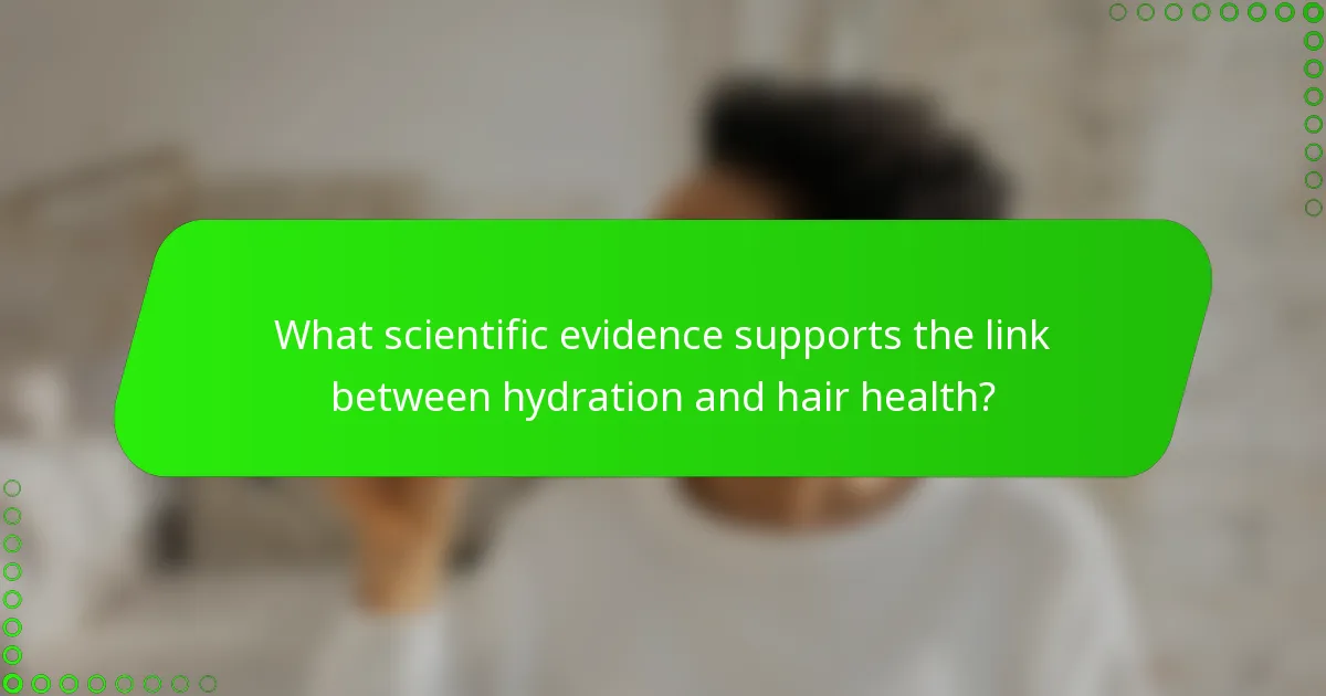 What scientific evidence supports the link between hydration and hair health?