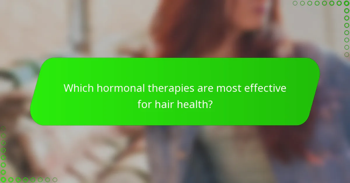 Which hormonal therapies are most effective for hair health?
