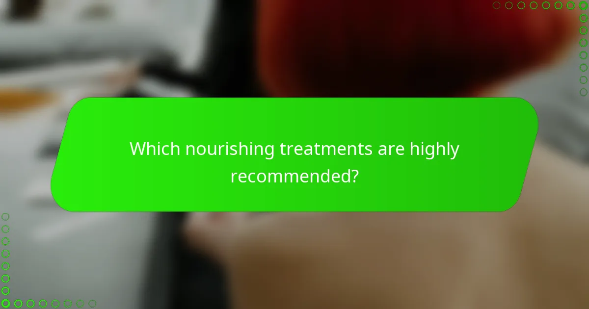 Which nourishing treatments are highly recommended?