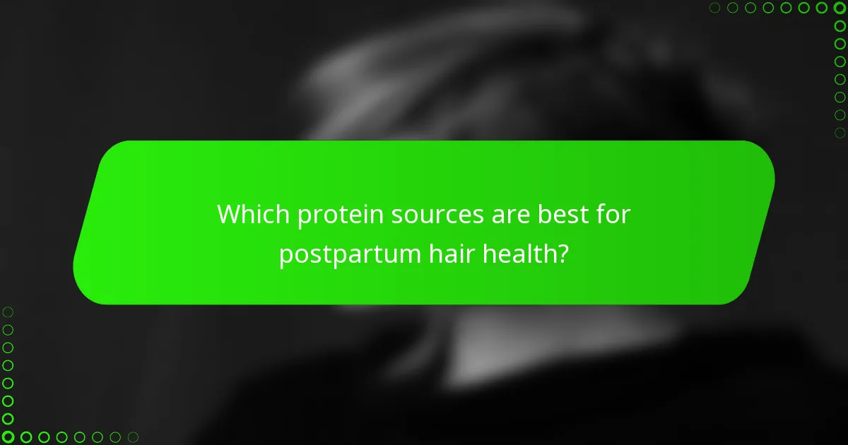 Which protein sources are best for postpartum hair health?