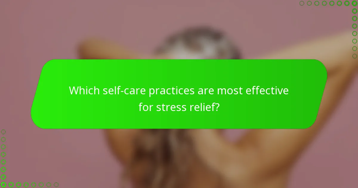 Which self-care practices are most effective for stress relief?